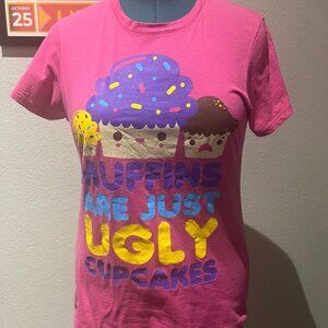 Muffins are Just Ugly Cupcakes Tshirt
